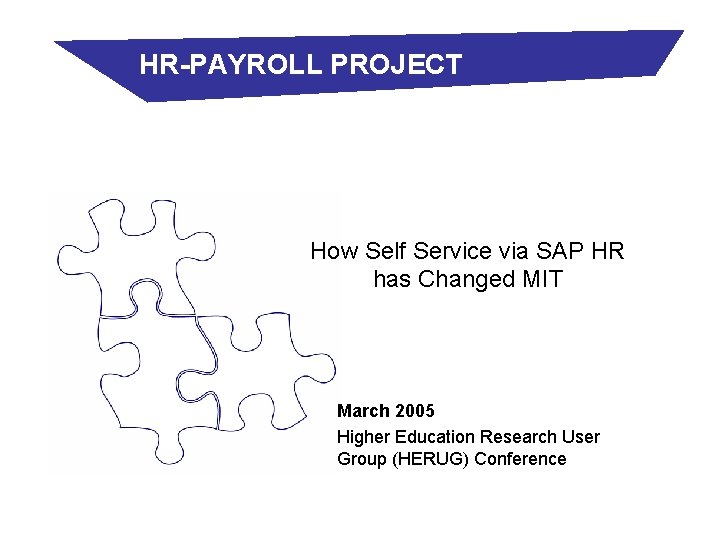 HR-PAYROLL PROJECT How Self Service via SAP HR has Changed MIT March 2005 Higher