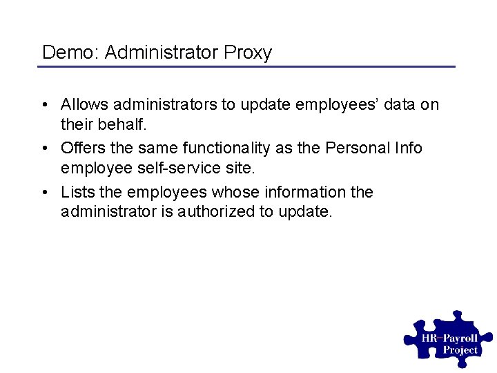 Demo: Administrator Proxy • Allows administrators to update employees’ data on their behalf. •