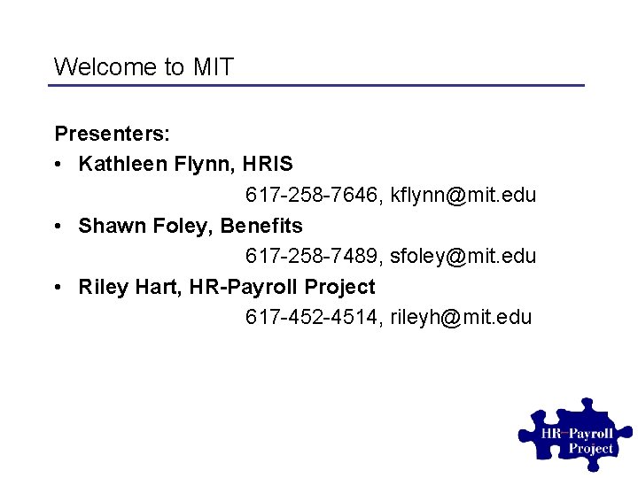 Welcome to MIT Presenters: • Kathleen Flynn, HRIS 617 -258 -7646, kflynn@mit. edu •