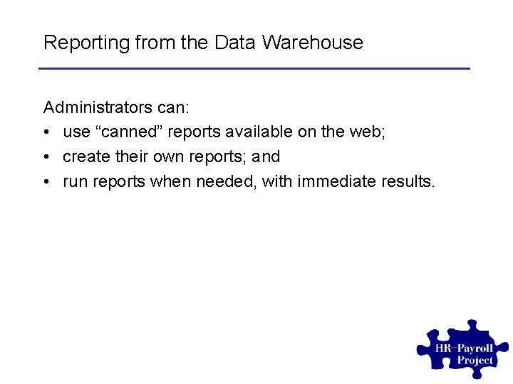 Reporting from the Data Warehouse Administrators can: • use “canned” reports available on the