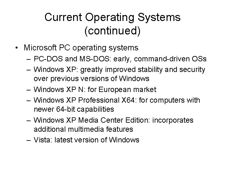 Current Operating Systems (continued) • Microsoft PC operating systems – PC-DOS and MS-DOS: early,