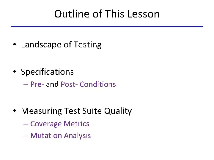 Outline of This Lesson • Landscape of Testing • Specifications – Pre- and Post-