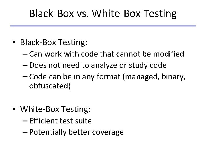 Black-Box vs. White-Box Testing • Black-Box Testing: – Can work with code that cannot