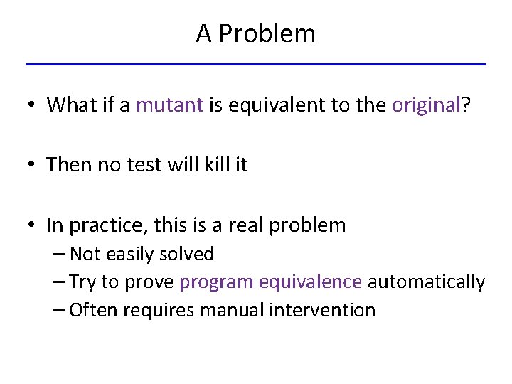 A Problem • What if a mutant is equivalent to the original? • Then