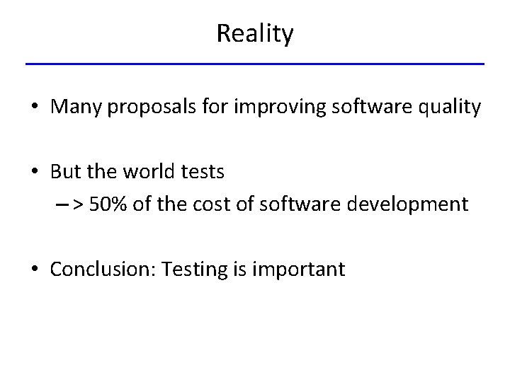 Reality • Many proposals for improving software quality • But the world tests –