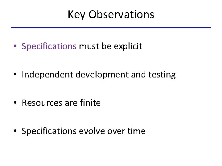 Key Observations • Specifications must be explicit • Independent development and testing • Resources