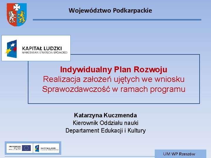 Województwo Podkarpackie Indywidualny Plan Rozwoju Realizacja założeń ujętych we wniosku Sprawozdawczość w ramach programu