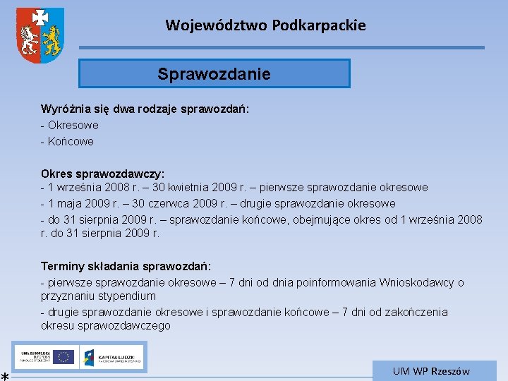 Województwo Podkarpackie Sprawozdanie Wyróżnia się dwa rodzaje sprawozdań: - Okresowe - Końcowe Okres sprawozdawczy: