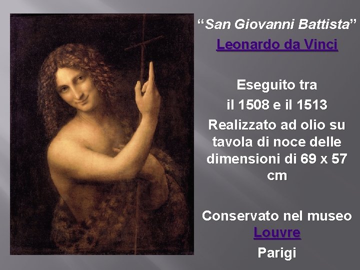 “San Giovanni Battista” Leonardo da Vinci Eseguito tra il 1508 e il 1513 Realizzato