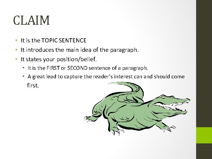 CLAIM • It is the TOPIC SENTENCE • It introduces the main idea of