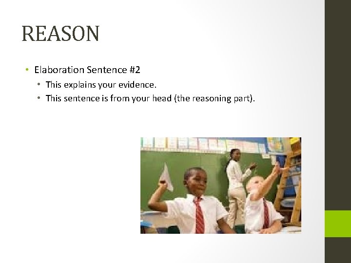 REASON • Elaboration Sentence #2 • This explains your evidence. • This sentence is