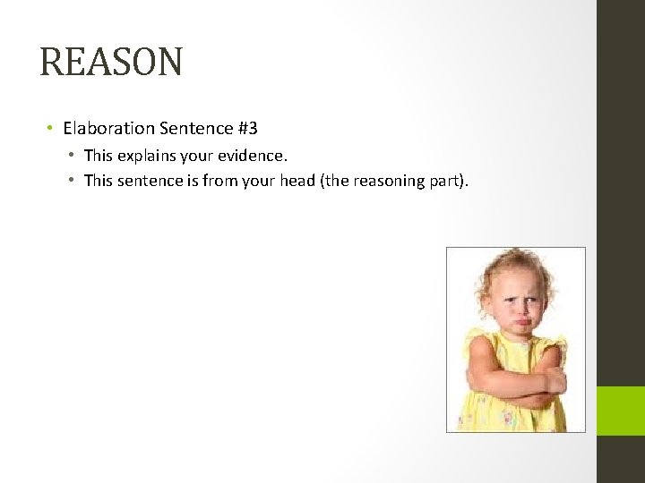 REASON • Elaboration Sentence #3 • This explains your evidence. • This sentence is