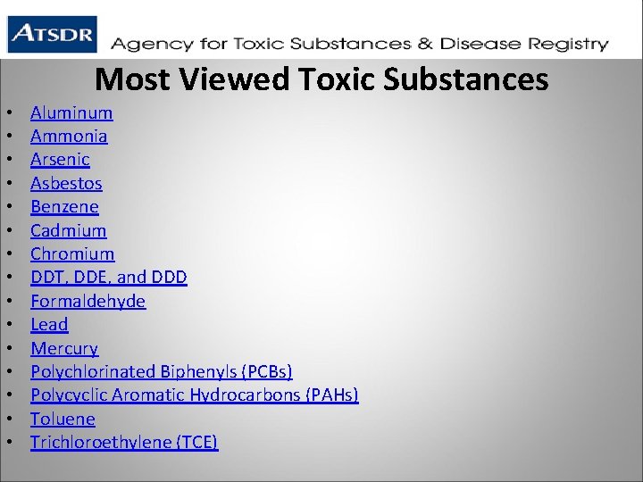 Most Viewed Toxic Substances • • • • Aluminum Ammonia Arsenic Asbestos Benzene Cadmium