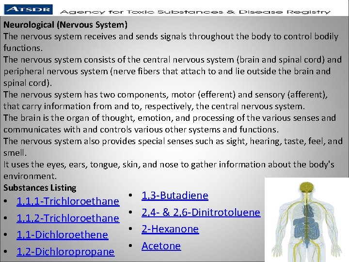 Neurological (Nervous System) The nervous system receives and sends signals throughout the body to