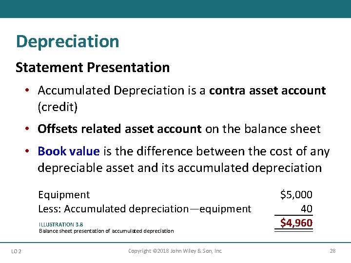 Depreciation Statement Presentation • Accumulated Depreciation is a contra asset account (credit) • Offsets