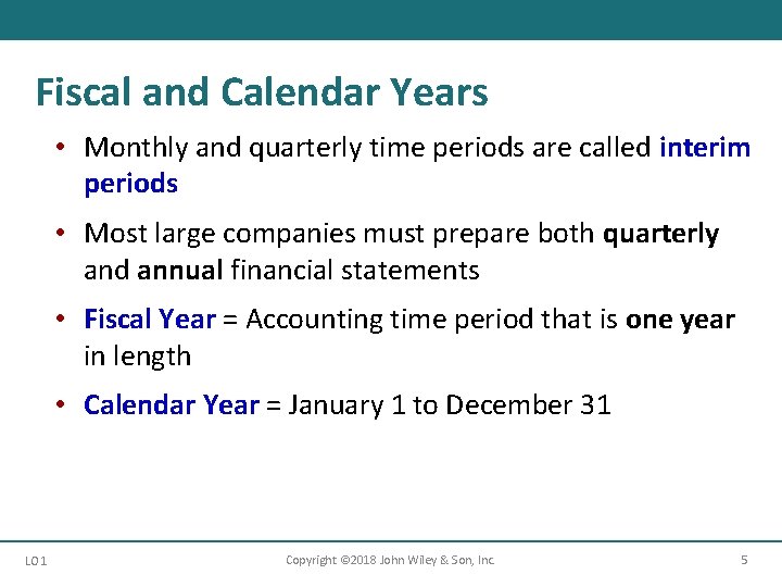 Fiscal and Calendar Years • Monthly and quarterly time periods are called interim periods