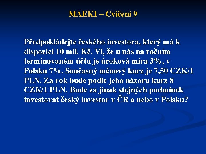 MAEK 1 – Cvičení 9 Předpokládejte českého investora, který má k dispozici 10 mil.