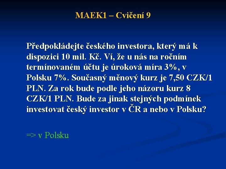 MAEK 1 – Cvičení 9 Předpokládejte českého investora, který má k dispozici 10 mil.