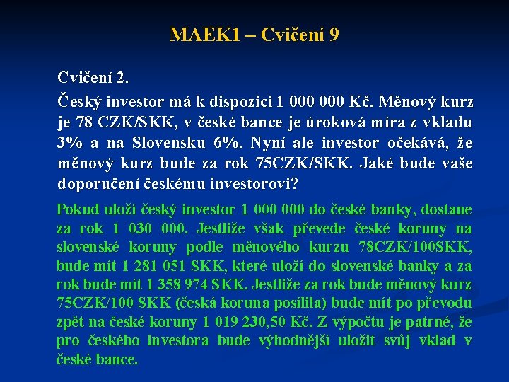 MAEK 1 – Cvičení 9 Cvičení 2. Český investor má k dispozici 1 000