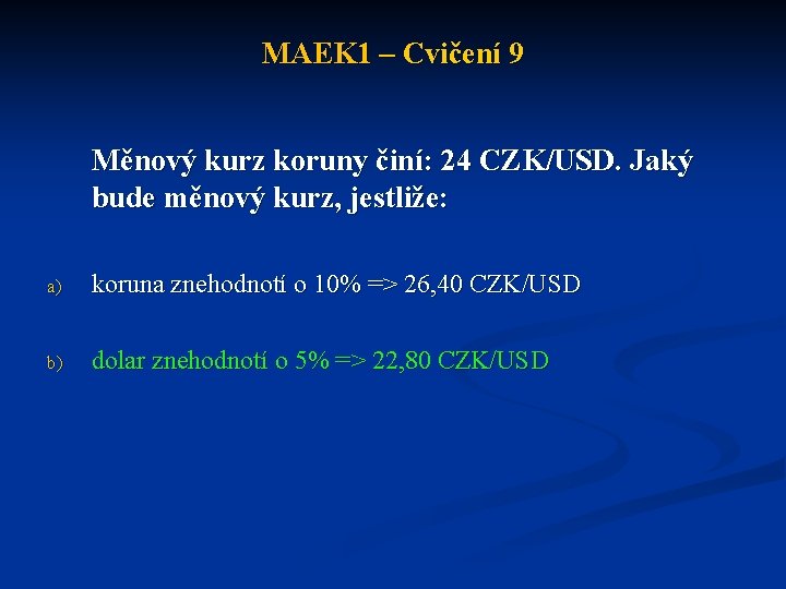 MAEK 1 – Cvičení 9 Měnový kurz koruny činí: 24 CZK/USD. Jaký bude měnový