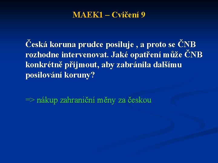 MAEK 1 – Cvičení 9 Česká koruna prudce posiluje , a proto se ČNB