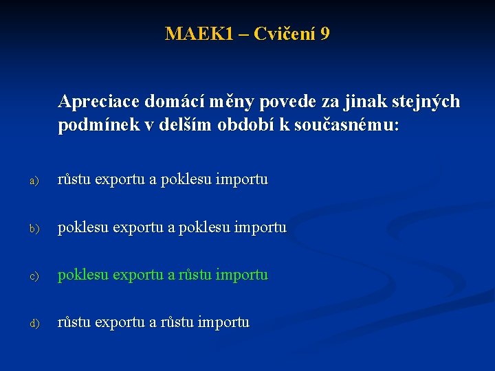 MAEK 1 – Cvičení 9 Apreciace domácí měny povede za jinak stejných podmínek v