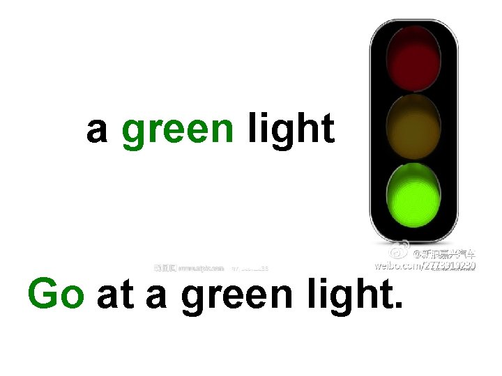 a green light Go at a green light. 
