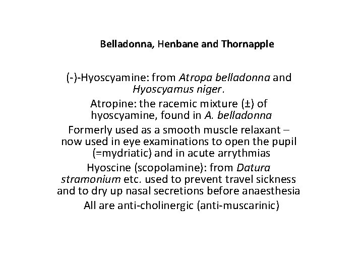 Belladonna, Henbane and Thornapple (-)-Hyoscyamine: from Atropa belladonna and Hyoscyamus niger. Atropine: the racemic