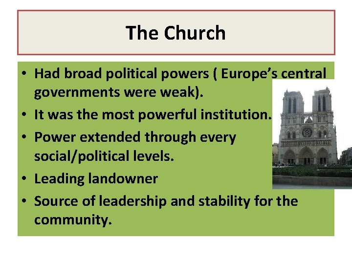 The Church • Had broad political powers ( Europe’s central governments were weak). •