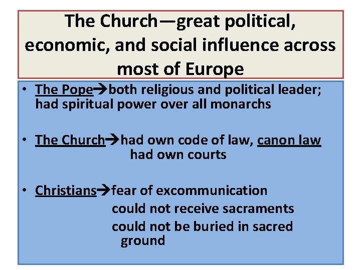 The Church—great political, economic, and social influence across most of Europe • The Pope