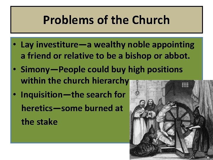 Problems of the Church • Lay investiture—a wealthy noble appointing a friend or relative