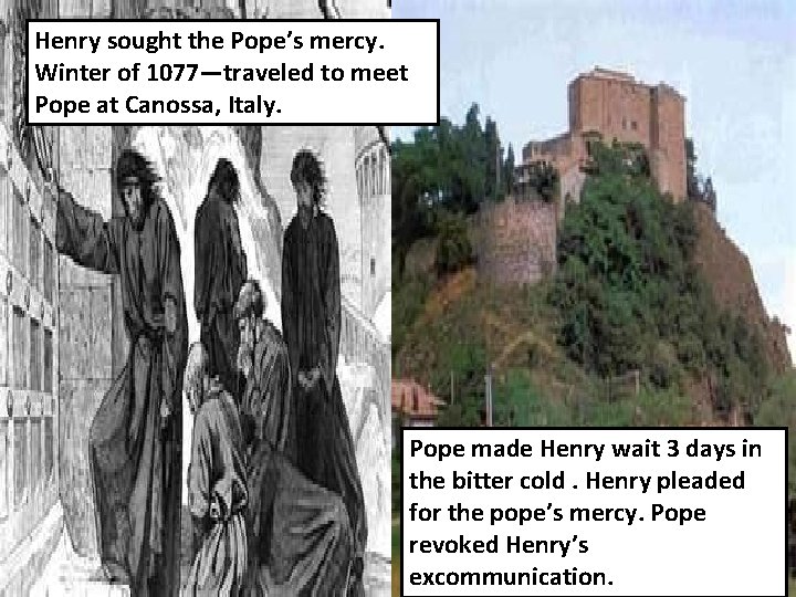 Henry sought the Pope’s mercy. Winter of 1077—traveled to meet Pope at Canossa, Italy.