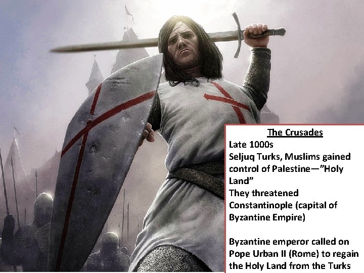 The Crusades Late 1000 s Seljuq Turks, Muslims gained control of Palestine—”Holy Land” They