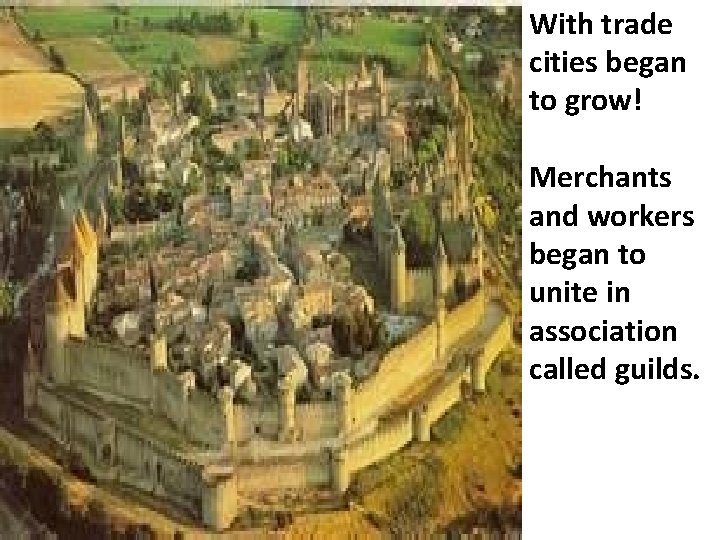 With trade cities began to grow! Merchants and workers began to unite in association