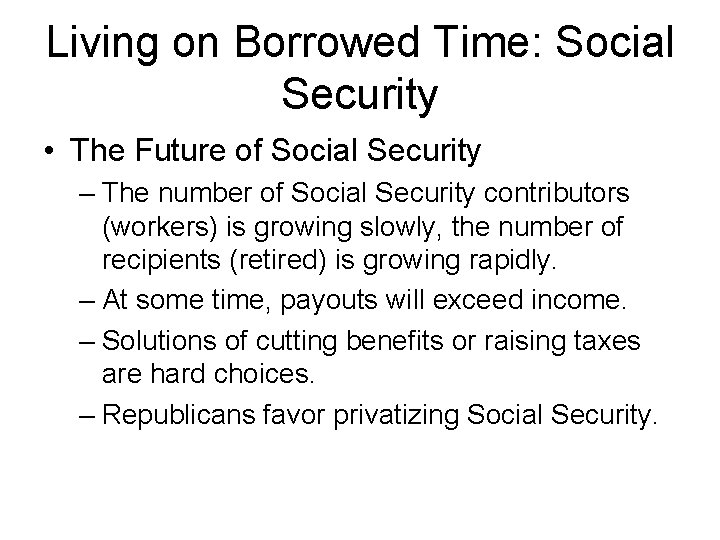 Living on Borrowed Time: Social Security • The Future of Social Security – The