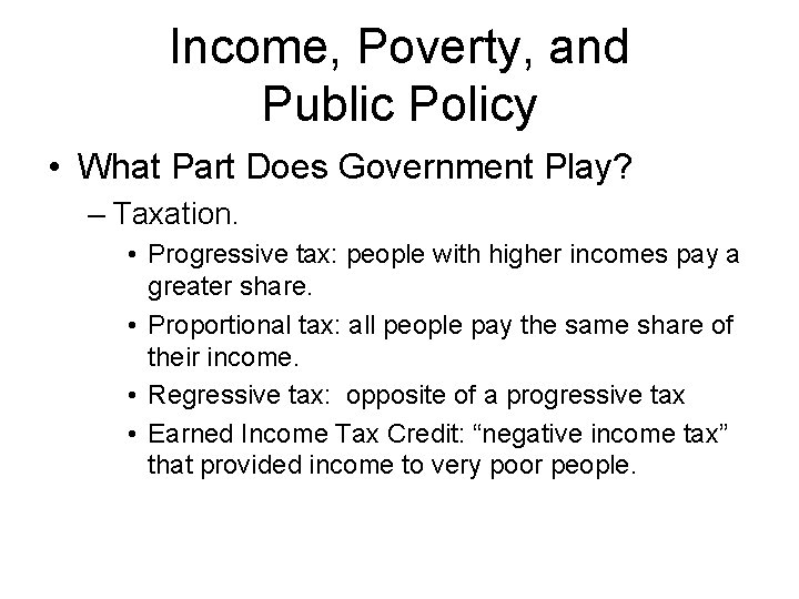 Income, Poverty, and Public Policy • What Part Does Government Play? – Taxation. •