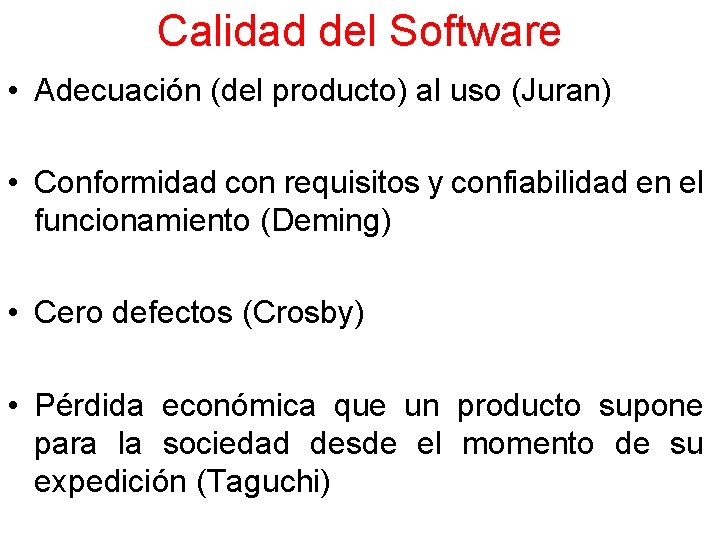 Calidad del Software • Adecuación (del producto) al uso (Juran) • Conformidad con requisitos Calidad del Software • Adecuación (del producto) al uso (Juran) • Conformidad con requisitos