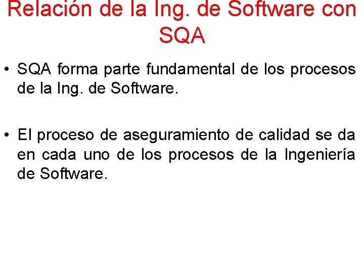 Relación de la Ing. de Software con SQA • SQA forma parte fundamental de Relación de la Ing. de Software con SQA • SQA forma parte fundamental de