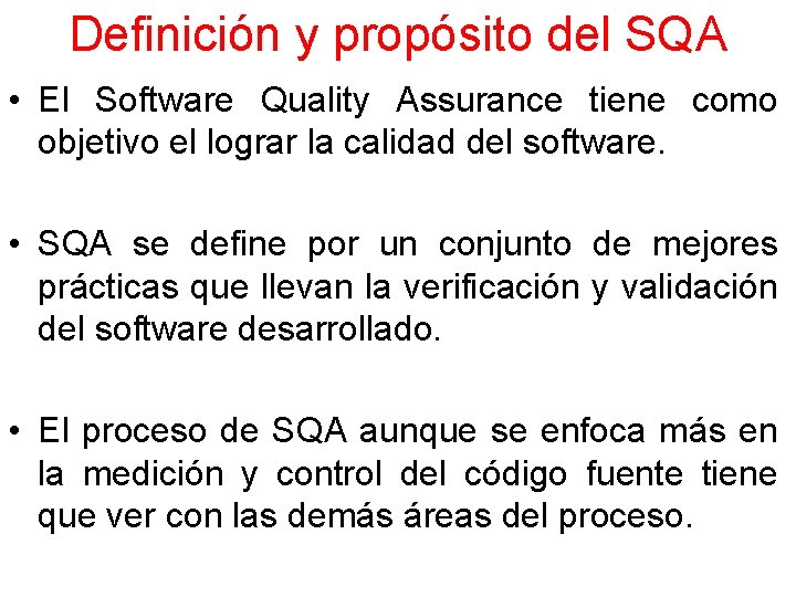 Definición y propósito del SQA • El Software Quality Assurance tiene como objetivo el