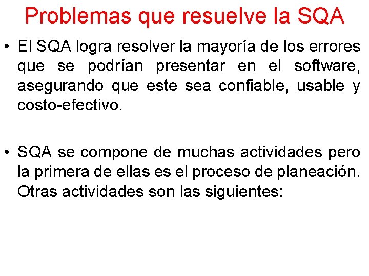 Problemas que resuelve la SQA • El SQA logra resolver la mayoría de los