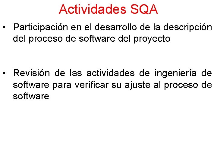 Actividades SQA • Participación en el desarrollo de la descripción del proceso de software