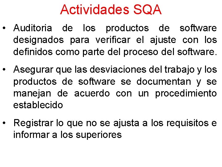 Actividades SQA • Auditoria de los productos de software designados para verificar el ajuste