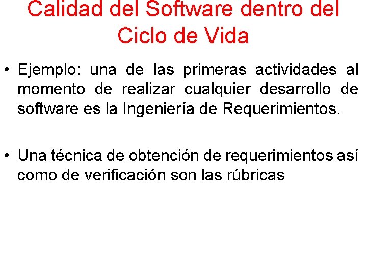 Calidad del Software dentro del Ciclo de Vida • Ejemplo: una de las primeras