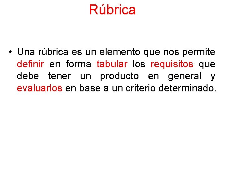 Rúbrica • Una rúbrica es un elemento que nos permite definir en forma tabular Rúbrica • Una rúbrica es un elemento que nos permite definir en forma tabular