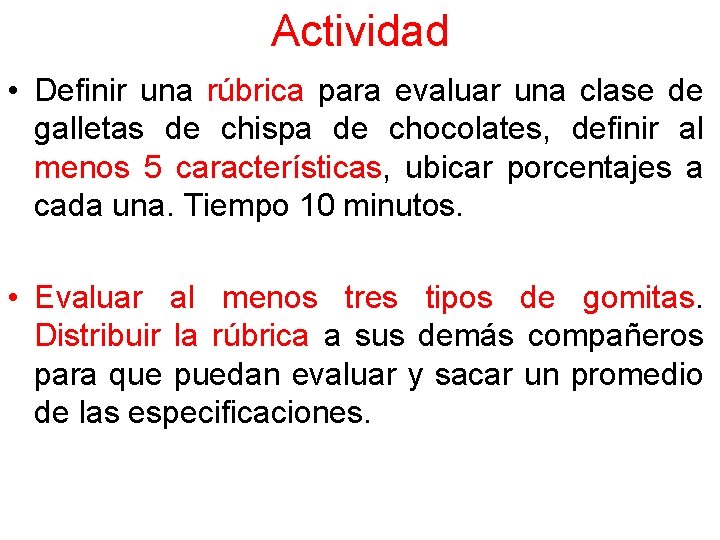 Actividad • Definir una rúbrica para evaluar una clase de galletas de chispa de