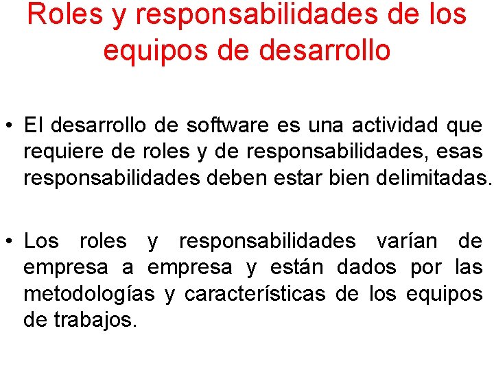 Roles y responsabilidades de los equipos de desarrollo • El desarrollo de software es