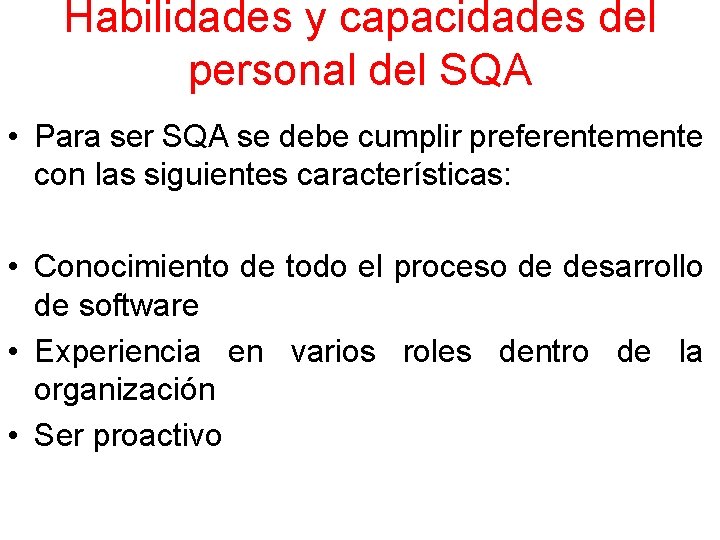 Habilidades y capacidades del personal del SQA • Para ser SQA se debe cumplir Habilidades y capacidades del personal del SQA • Para ser SQA se debe cumplir