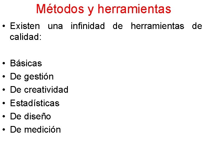 Métodos y herramientas • Existen una infinidad de herramientas de calidad: • • •