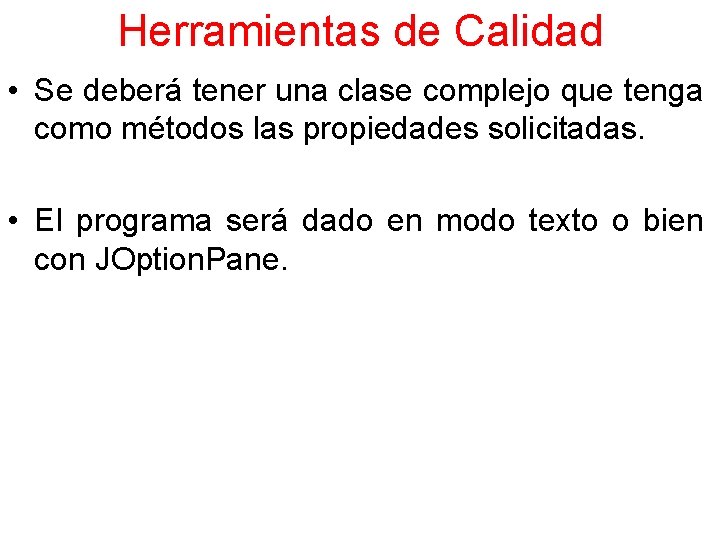 Herramientas de Calidad • Se deberá tener una clase complejo que tenga como métodos