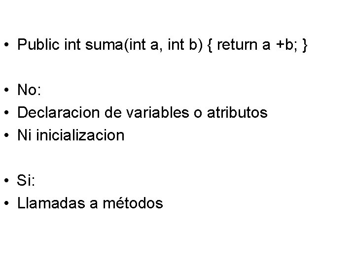  • Public int suma(int a, int b) { return a +b; } •